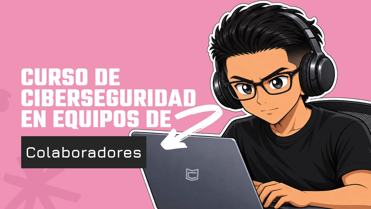 Curso de Ciberseguridad en Equipos de Colaboradores