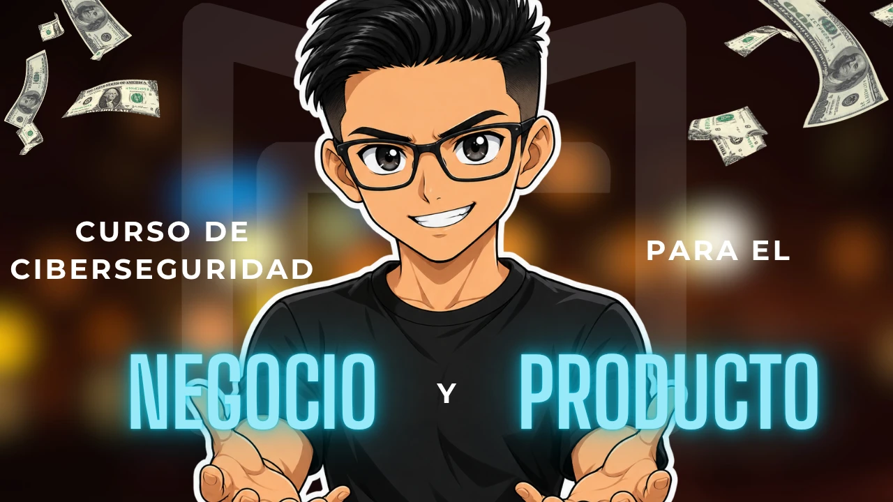 Curso de Ciberseguridad para el Negocio y Producto